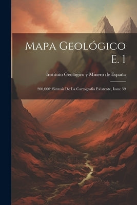 Mapa Geológico E. 1: 200,000: Sintesis De La Cartografia Existente, Issue 39 by Instituto GeolÃ³gico Y Minero de EspaÃ±a