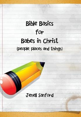 Bible Basics for Babes in Christ by Sanford, Jenell