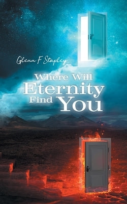 Where Will Eternity Find You by Stapley, Glenn F.