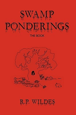 Swamp Ponderings: The Book by R. P. Wildes, Wildes