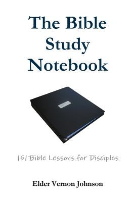 The Bible Study Notebook by Johnson, Vernon