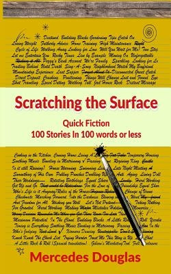 Scratching the Surface: Quick Fiction 100 Stories in 100 words or less by Douglas, Mercedes