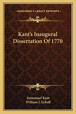 Kant's Inaugural Dissertation Of 1770 by Kant, Immanuel