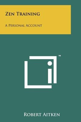 Zen Training: A Personal Account by Aitken, Robert
