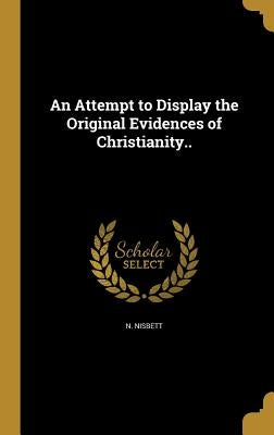 An Attempt to Display the Original Evidences of Christianity.. by Nisbett, N.