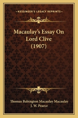 Macaulay's Essay On Lord Clive (1907) by Macaulay, Thomas Babington Macaulay