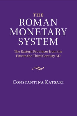 The Roman Monetary System by Katsari, Constantina