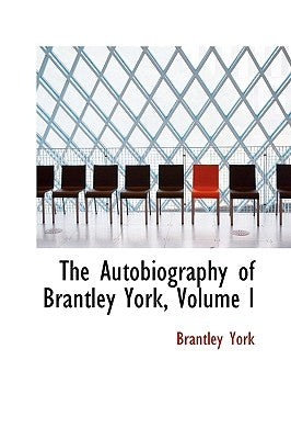 The Autobiography of Brantley York, Volume I by York, Brantley