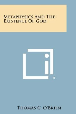 Metaphysics and the Existence of God by O'Brien, Thomas C.