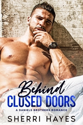 Behind Closed Doors: A Steamy Adult Contemporary Small Town Romance by Hayes, Sherri