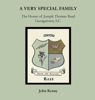 A Very Special Family: The House of Joseph Thomas Raad, Georgetown, S.C. by Kenny, John