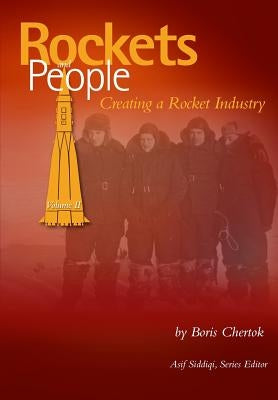 Rockets and People Volume II: Creating a Rocket Industry by Siddiqi, Asif a.