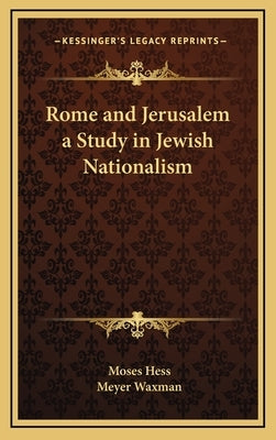 Rome and Jerusalem a Study in Jewish Nationalism by Hess, Moses