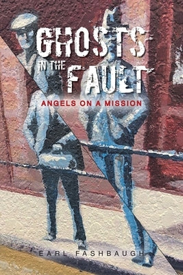 Ghosts in the Fault: Angels on a Mission by Fashbaugh, Earl