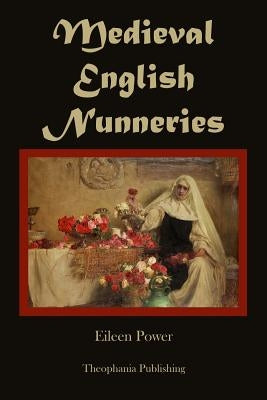 Medieval English Nunneries by Power, Eileen