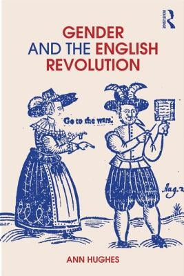 Gender and the English Revolution by Hughes, Ann
