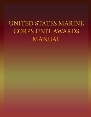 United States Marine Corps Unit Awards Manual by U S Marine Corps