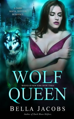 Wolf Queen: A Dark Mafia Shifter Romance by Jacobs, Bella