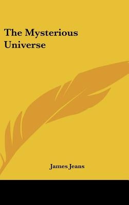 The Mysterious Universe by Jeans, James