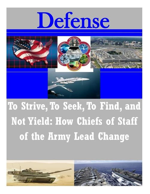 To Strive, to Seek, to Find, and Not Yield - How Chiefs of Staff of the Army Lead Changes by Command and General Staff