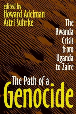 The Path of a Genocide: The Rwanda Crisis from Uganda to Zaire by Suhrke, Astri