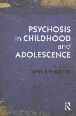 Psychosis in Childhood and Adolescence by McCarthy, James B.