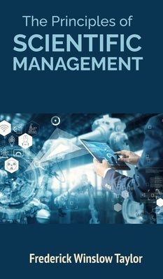 The Principles of Scientific Management by Taylor, Frederick Winslow