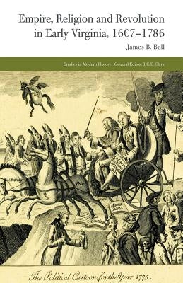 Empire, Religion and Revolution in Early Virginia, 1607-1786 by Bell, J.