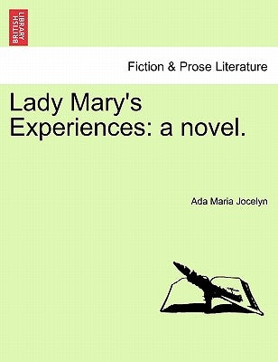 Lady Mary's Experiences: A Novel. by Jocelyn, Ada Maria
