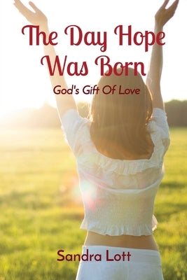 The Day Hope Was Born: God's Gift Of Love by Lott, Sandra