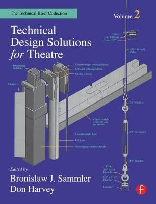 Technical Design Solutions for Theatre: The Technical Brief Collection Volume 2 by Sammler, Ben