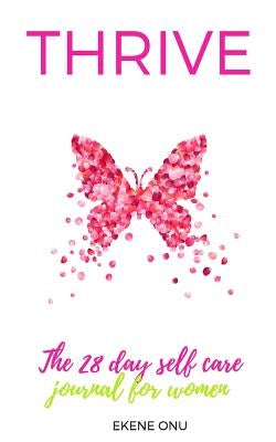 Thrive: A 28 day self care journal for fabulous women by Onu, Ekene