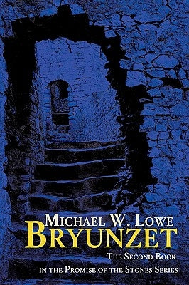 Bryunzet: The Second Book in the Promise of the Stones Series by Lowe, Michael W.
