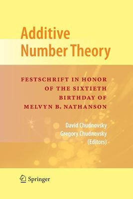 Additive Number Theory: Festschrift in Honor of the Sixtieth Birthday of Melvyn B. Nathanson by Chudnovsky, David