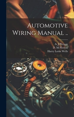 Automotive Wiring Manual .. by Wells, Harry Lorin