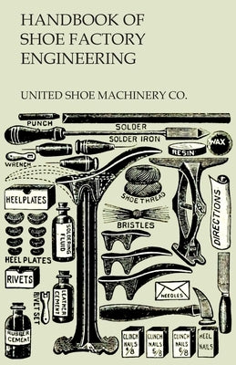 Handbook of Shoe Factory Engineering by United Shoe Machinery Co