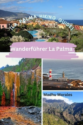 Wanderf?hrer La Palma (La Palma Hiking Guide) by Morales, Madhu