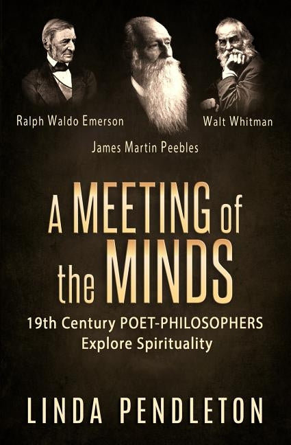A Meeting of the Minds: 19th Century Poet-Philosophers Explore Spirituality by Pendleton, Linda
