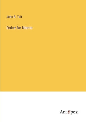Dolce far Niente by Tait, John R.