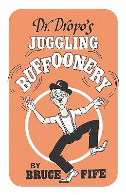 Dr. Dropo's Juggling Buffoonery by Fife, Bruce