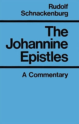 The Johannine Epistles A Commentary by Schnackenburg, Rudolf