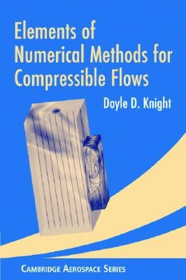 Elements of Numerical Methods for Compressible Flows by Knight, Doyle D.