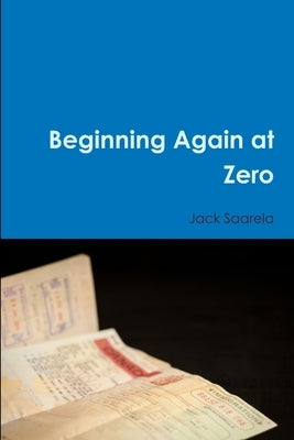 Beginning Again at Zero by Saarela, Jack