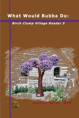 What Would Bubba Do: Birch Clump Village Reader 5 by Seidl, Joshua