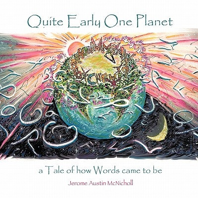 Quite Early One Planet: A Tale of How Words Came to Be by Jerome Austin McNicholl, Austin McNichol