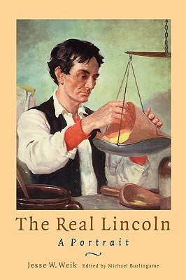 The Real Lincoln: A Portrait by Weik, Jesse W.