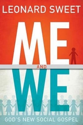 Me and We: God's New Social Gospel by Sweet, Leonard