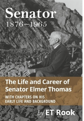 Senator: 1876-1965 The Life and Career of Elmer Thomas by Rook, E. T.