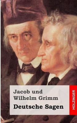 Deutsche Sagen by Grimm, Jacob Und Wilhelm