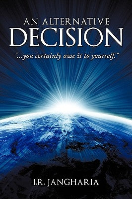 An Alternative Decision: You Certainly Owe It to Yourself. by Jangharia, I. R.